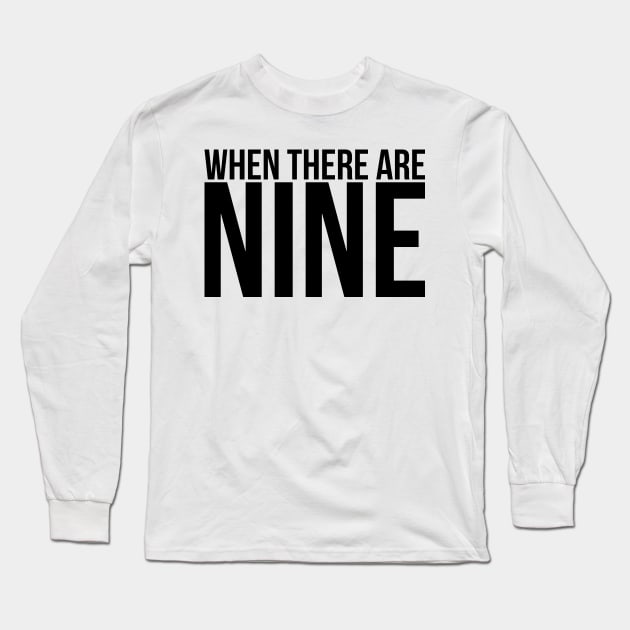 When There Are Nine Long Sleeve T-Shirt by midwifesmarket